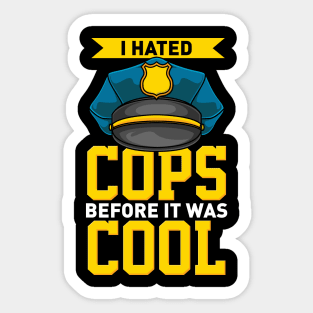 I Hated Cops Before It Was Cool Sticker
